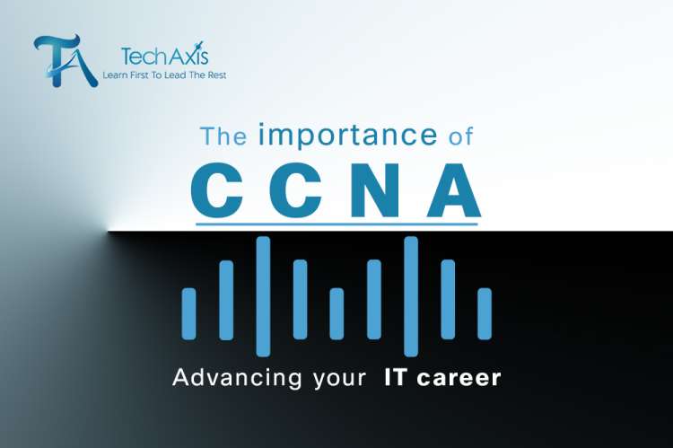 The Importance of CCNA: Advancing Your IT Career